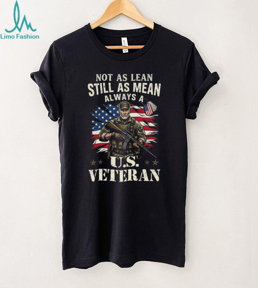 Not As Lean Still As Mean Always A US Veteran T Shirt