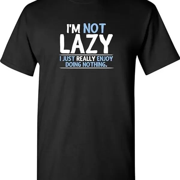 Not Lazy Enjoy Doing Nothing Graphic Novelty Sarcastic Funny T Shirt  - unisex t shirt Hoodie, Sweatshirt | UrbanDripWear.com
