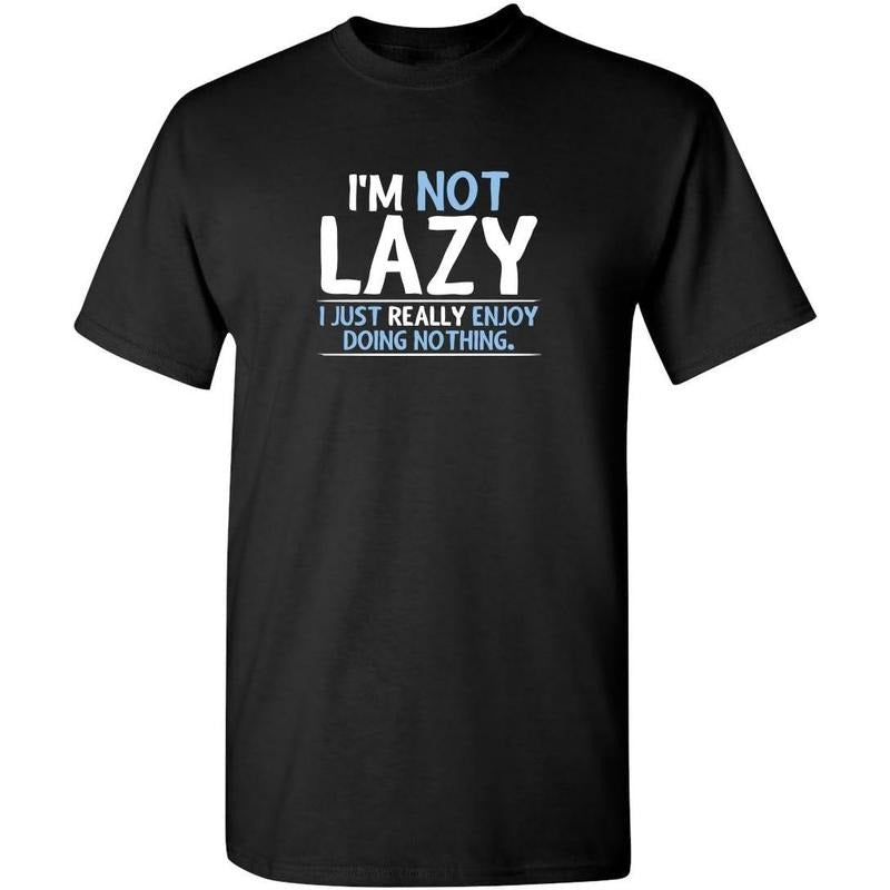 Not Lazy Enjoy Doing Nothing Graphic Novelty Sarcastic Funny T Shirt made in us Hoodie, Sweatshirt | UrbanDripWear.com