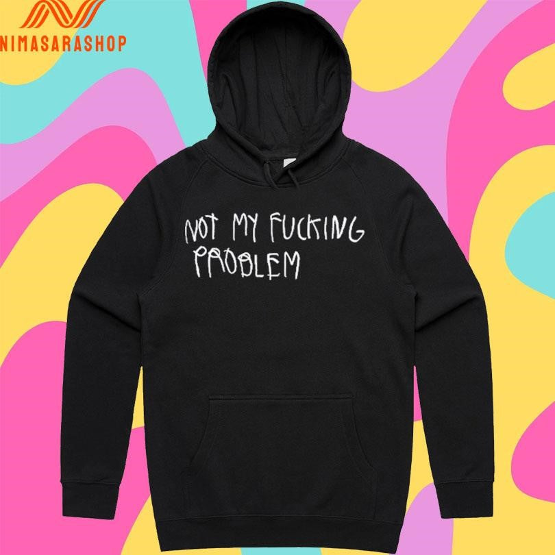 Not My Fucking Problem Shirts