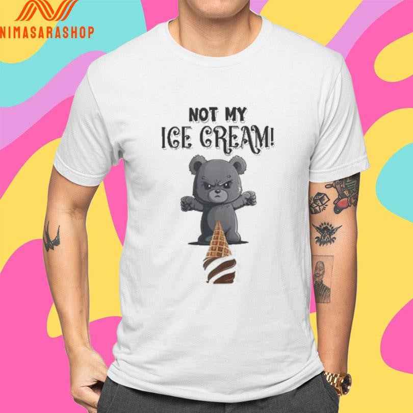 Not My Ice Cream Bear Shirts