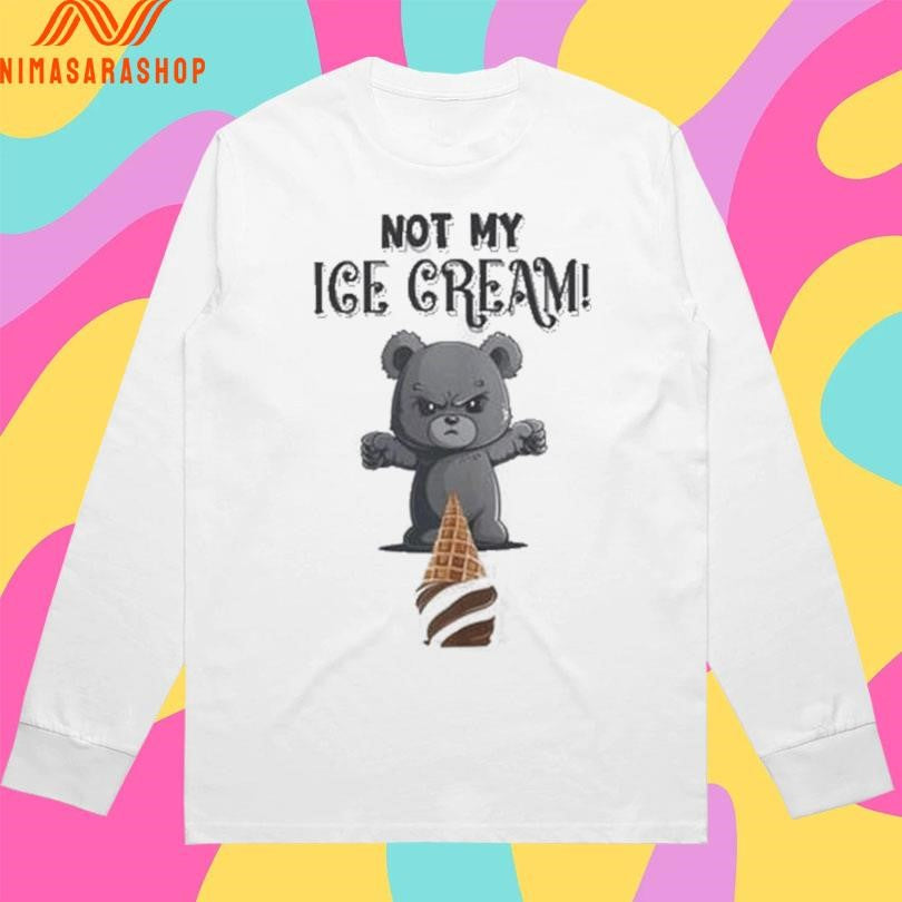 Not My Ice Cream Bear Shirts