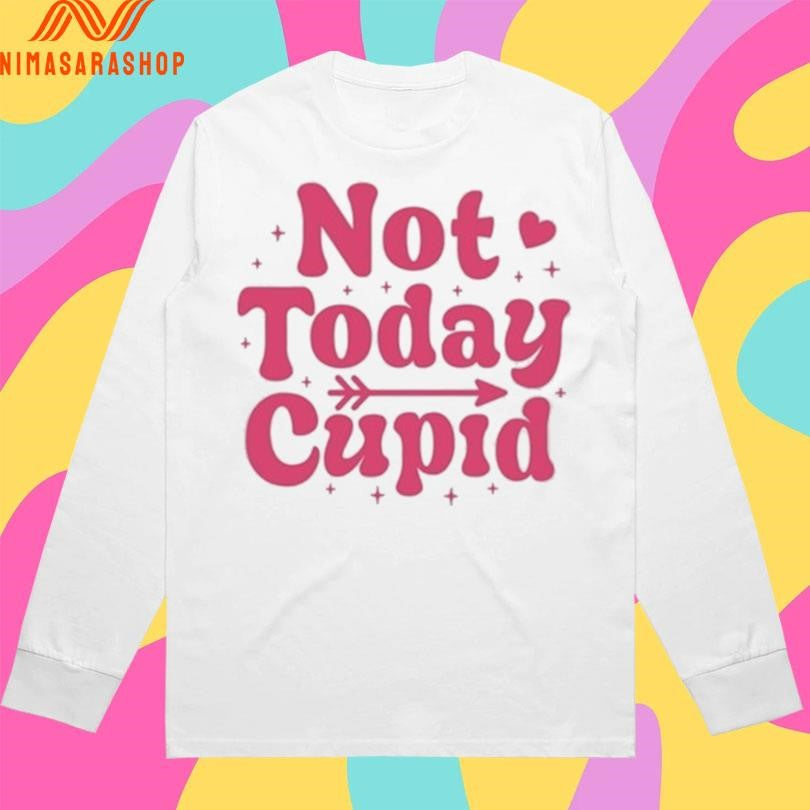Not Today Cupid 2026 Shirts