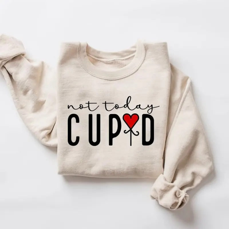 Not Today Cupid Sweatshirt, Valentines Day Shirt, Funny Valentine Shirt,Valentine Gift,Cupid Sweater,Anti Valentine,...