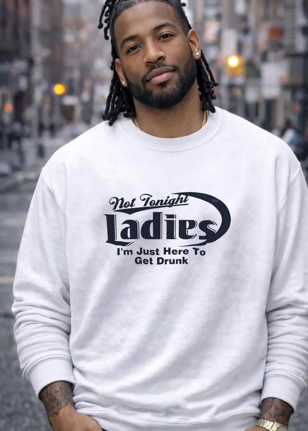 Not Tonight Ladies I’m Just Here to Get Drunk Funny Drinking T-Shirt