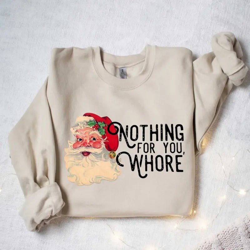 Nothing For You Whore Sweatshirt, Santa Claus Sweatshirt T-Shirts, Hoodie | UrbanDripWear.com