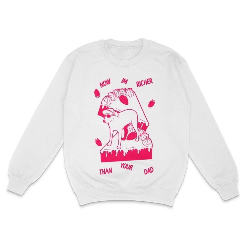 Now I'm Richer Than Your Dad Custom Printed Sweatshirt Billy is Terrible T-Shirts, Hoodie | UrbanDripWear.com