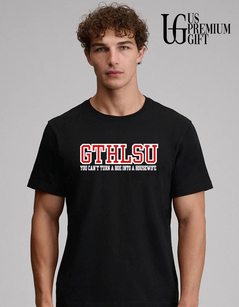 GTHLSU you can’t turn a hoe into a housewife shirt