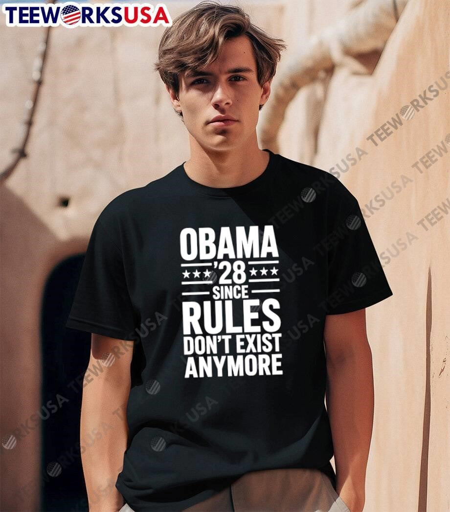 Obama 28 Since Rules Don’t Exist Anymore Political Satire T-Shirt