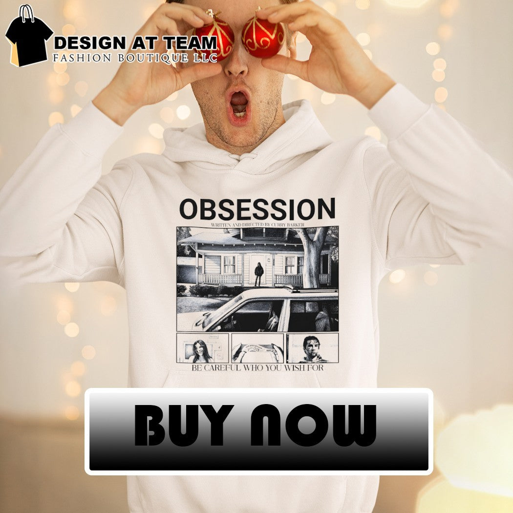 Obsession written and directed by curry barker be careful who you wish for shirt