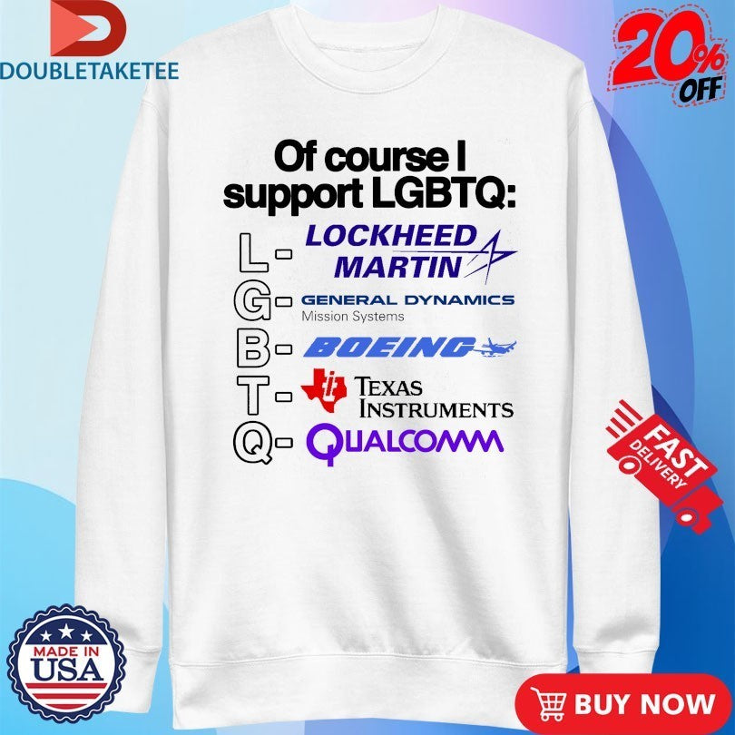 Of Course I Support LGBTQ Lockheed Martin General Dynamics Missions Systems Boeing Texas Instruments Qualcomm Shirts