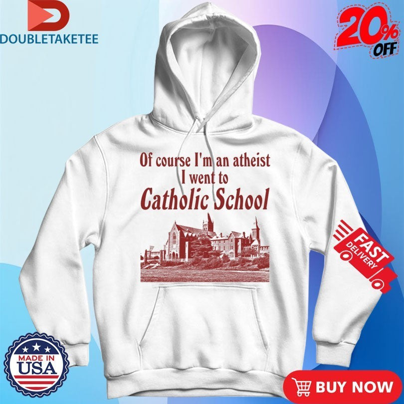 Of Course I’m An Atheist I Went To Catholic School Shirts