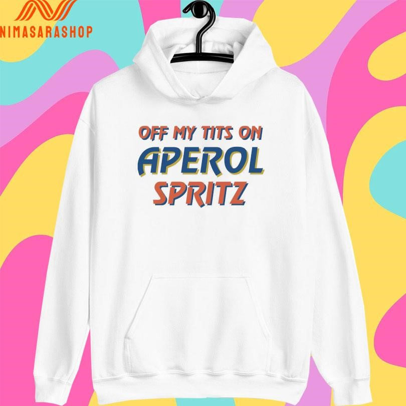 Off My Tits On Aperol Spritz Shirts