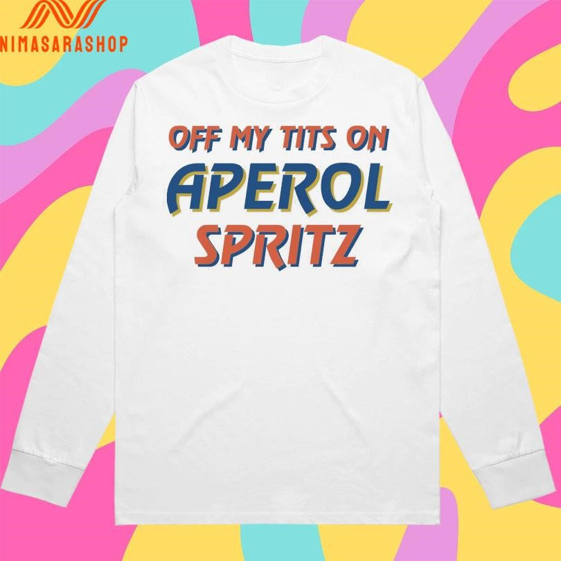 Off My Tits On Aperol Spritz Shirts