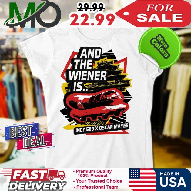 2025 Weenie 500 And The Wiener Is Indy 500 X Oscar Mayer Shirt