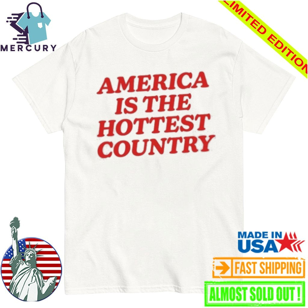 America Is The Hottest Country Shirt