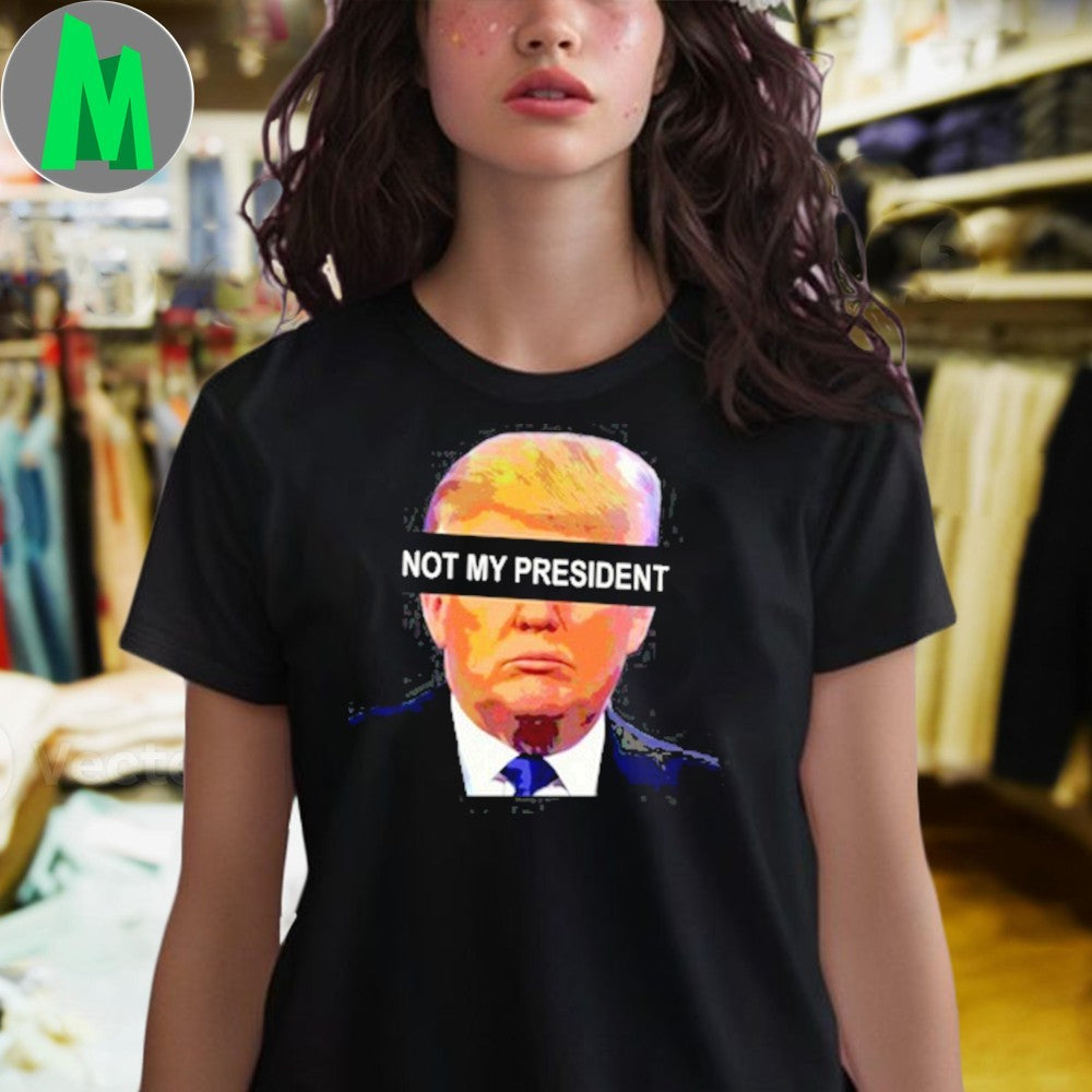 Anti left memes Donald Trump not my president shirt
