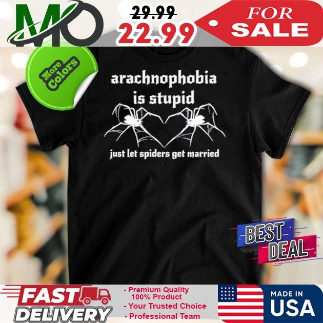 Arachnophobia Is Stupid Just Let Spiders Get Married Novelty Graphic Tee