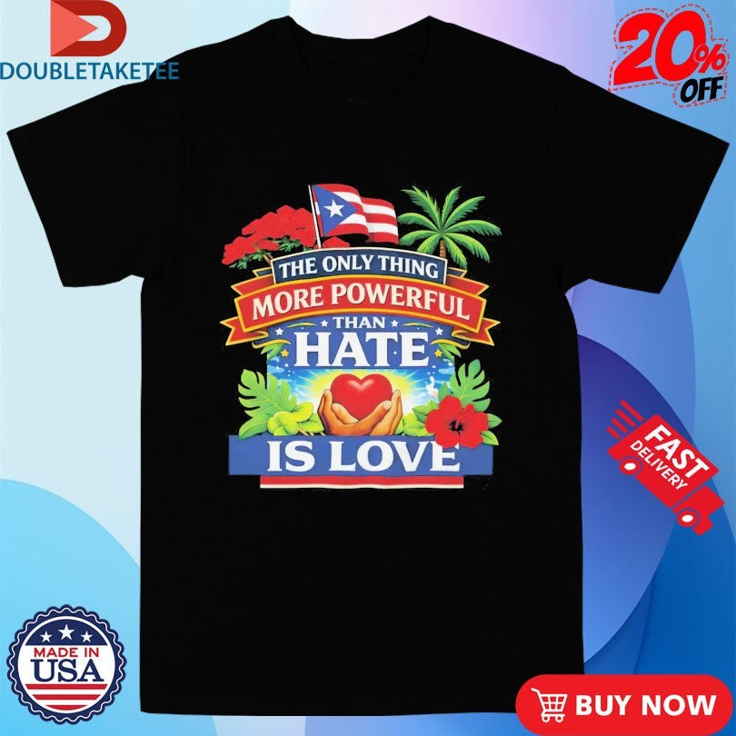 Bad Bunny Puerto Rico The Only Thing More Powerful Than Hate Is Love Shirts
