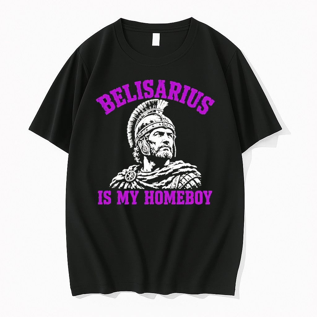 Official Belisarius Is My Homeboy Military Commander Of The Byzantine Empire T Shirts