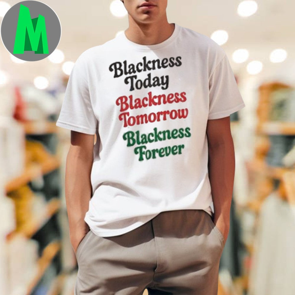 Blackness Today Tomorrow Forever Empowerment Graphic T-Shirt