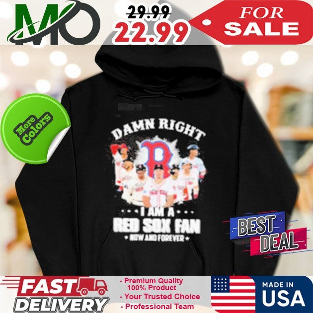 Boston Red Sox Fan Damn Right I Am Now And Forever Signatures Baseball Shirt