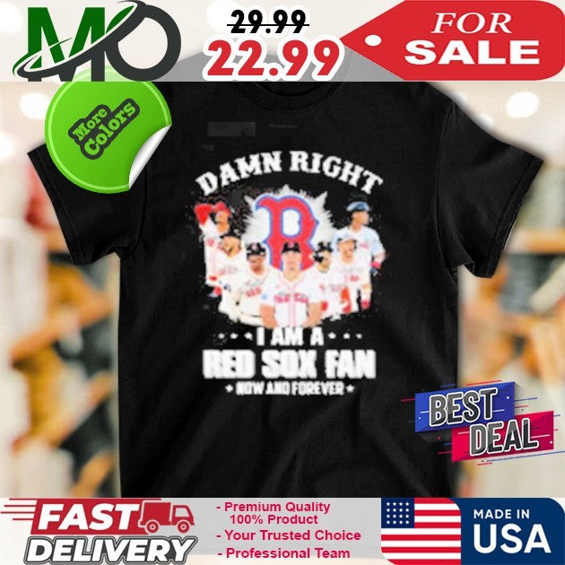 Boston Red Sox Fan Damn Right I Am Now And Forever Signatures Baseball Shirt