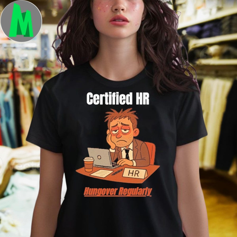 Certified HR Hungover Regularly HR Shirt