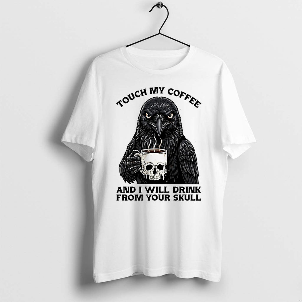 Official Crow Touch My Coffee And I Will Drink From Your Skull T Shirts Jpg