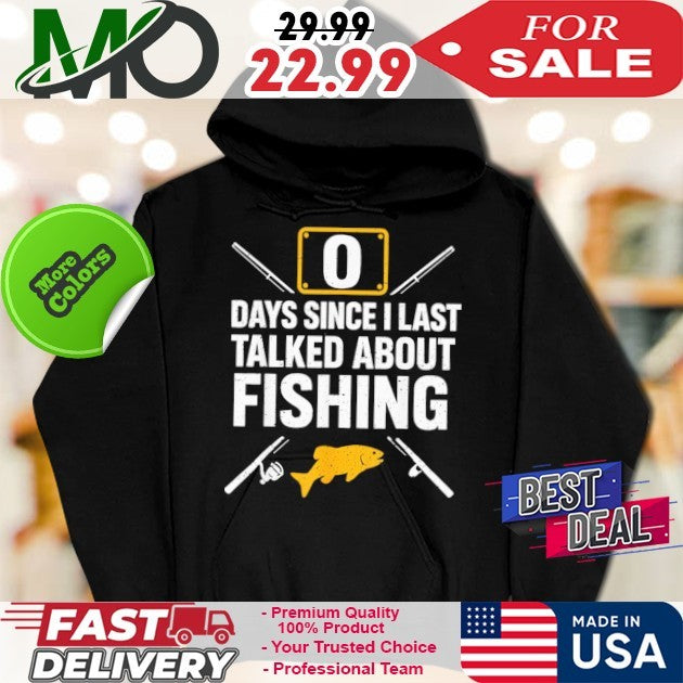 Days Since I Last Talked About Fishing Shirt