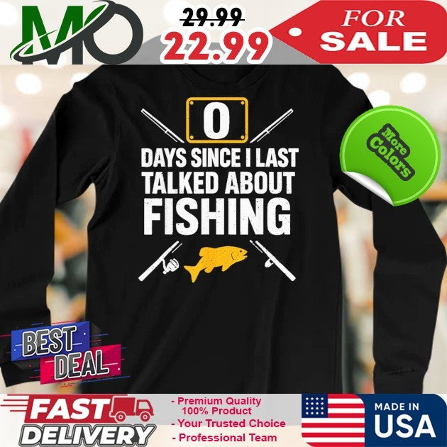 Days Since I Last Talked About Fishing Shirt