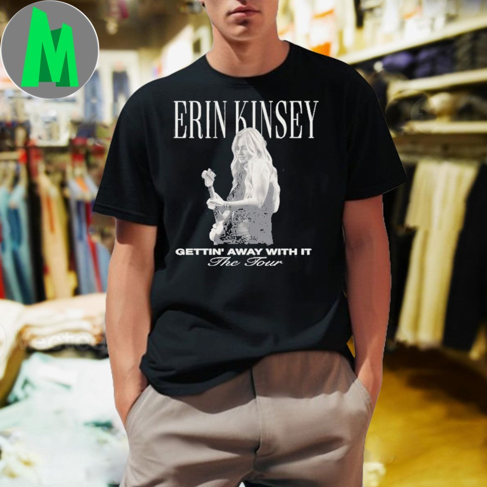 Erin Kinsey Gettin’ Away With It The Tour 2025 Country Music Singer Fan Shirt