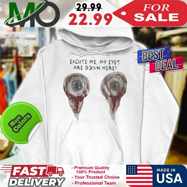 Excuse Me My Eyes Are Down Here Funny Novelty Graphic Shirt