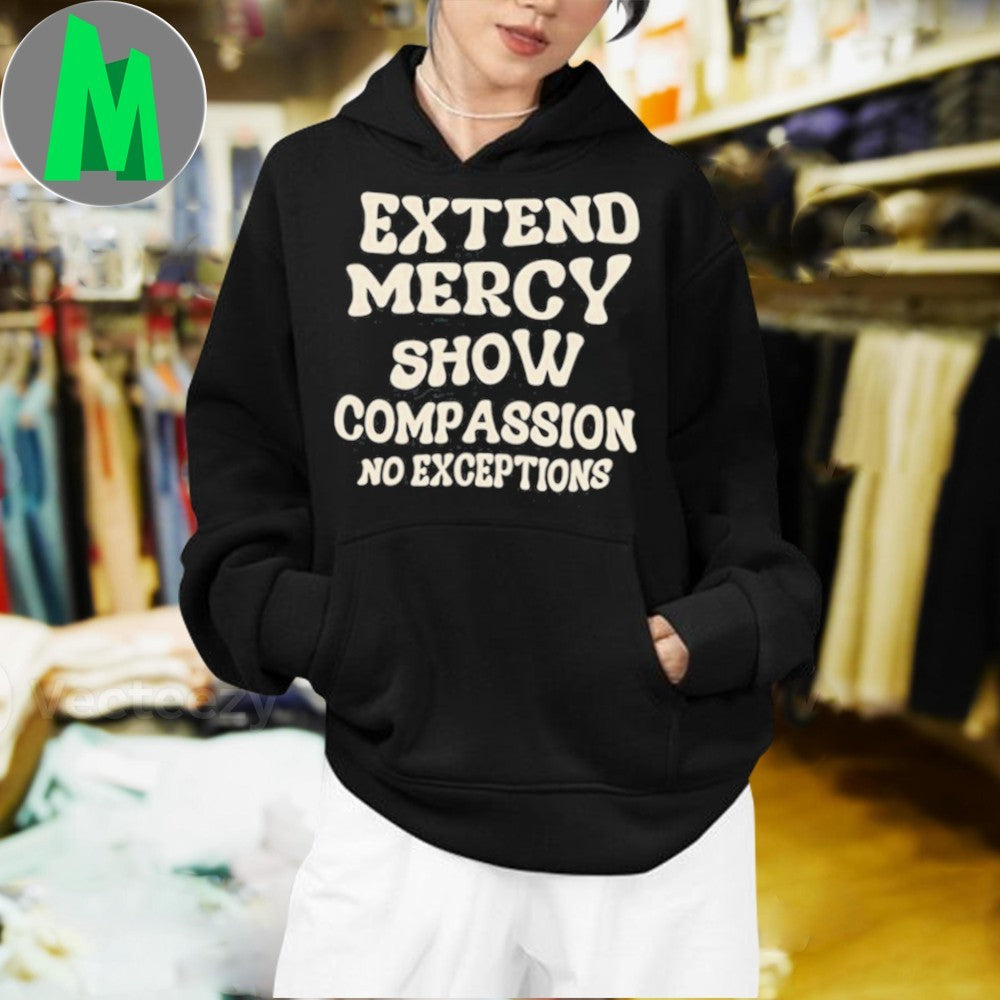 Extend Mercy Show Compassion No Exceptions Slogan T-Shirt