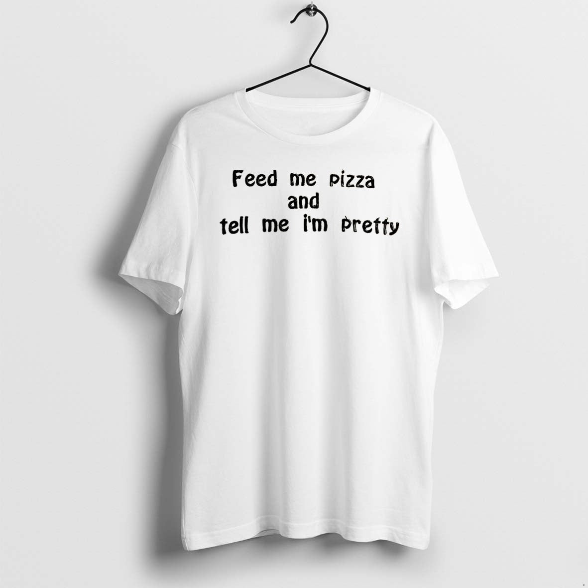 Official Feed Me Pizza And Tell Me Im Pretty Tee T Shirts Jpg