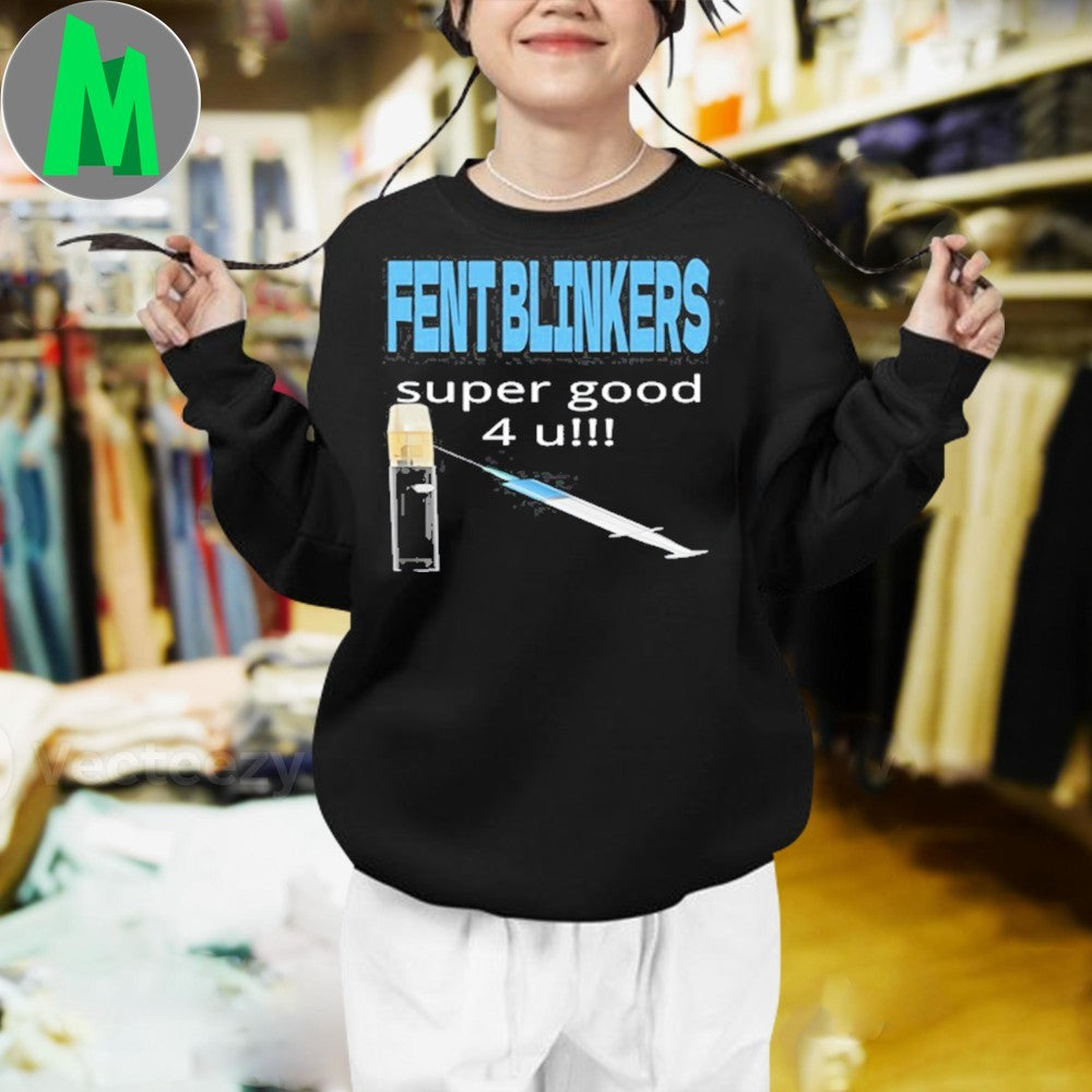 Fent Blinkers Super Good 4 U Shirt