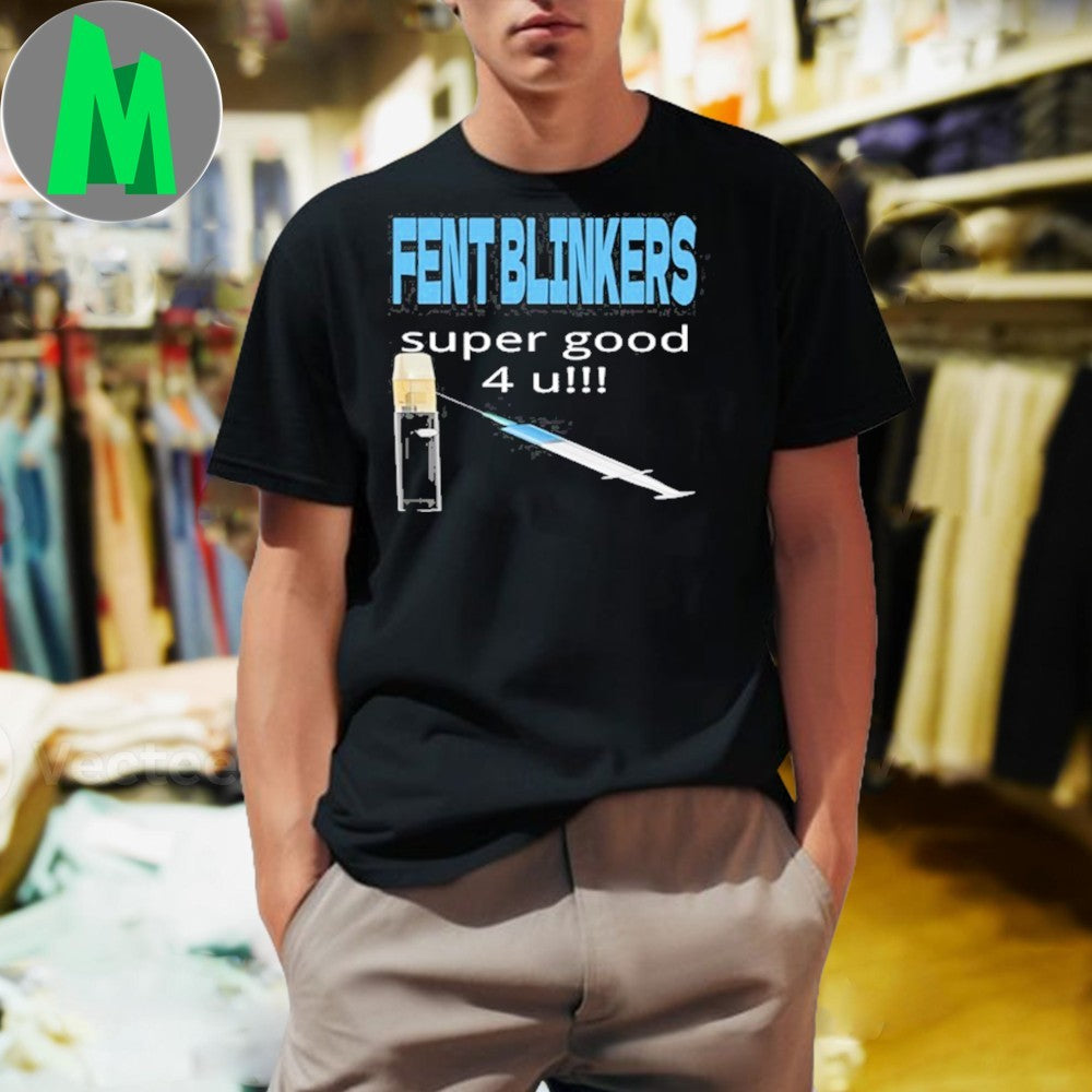 Fent Blinkers Super Good 4 U Shirt