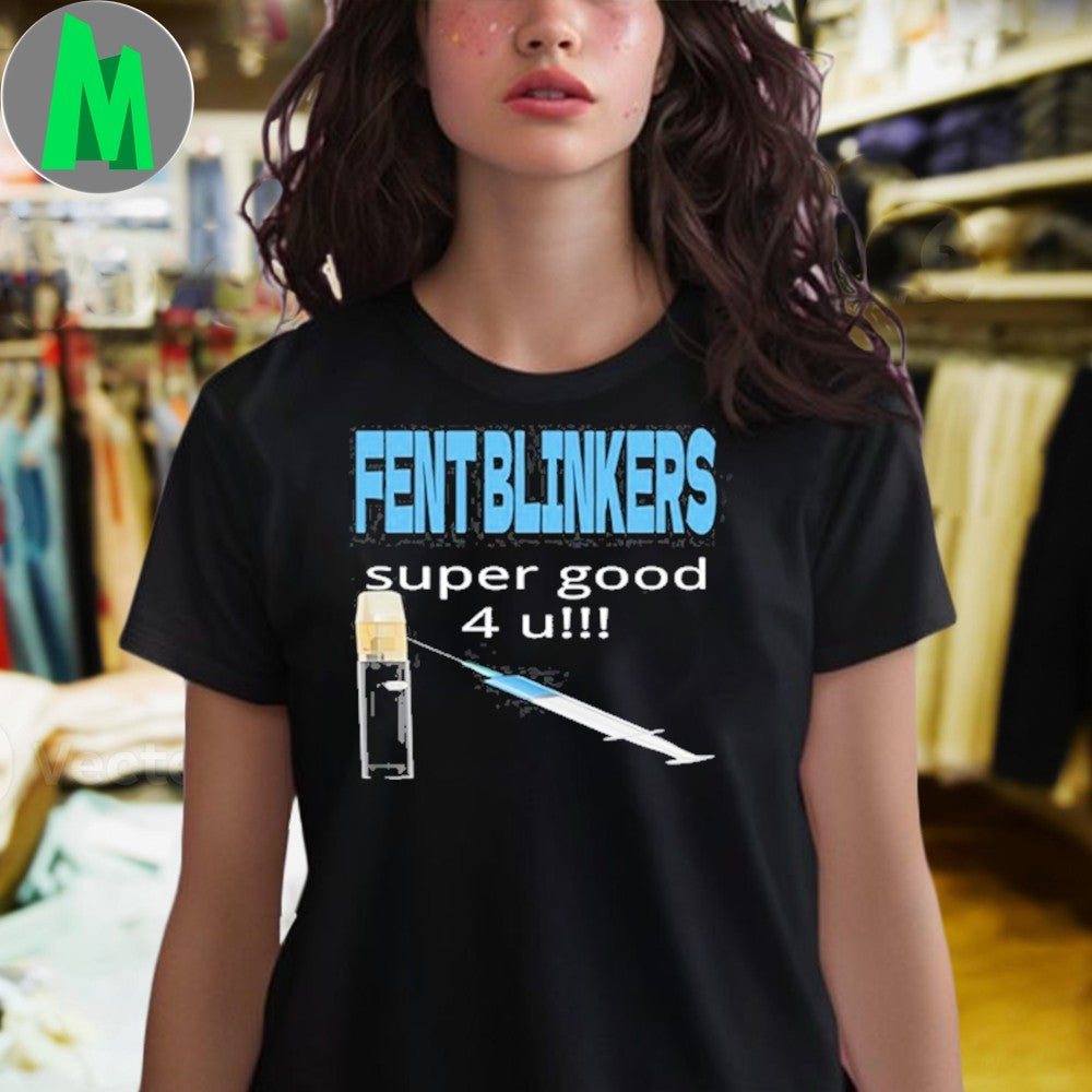 Fent Blinkers Super Good 4 U Shirt