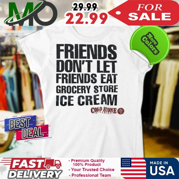 Friends Don’t Let Friends Eat Grocery Store Ice Cream Shirt