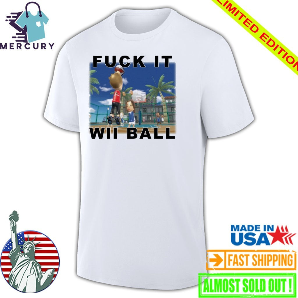 Fuck It WII Ball Basketball Shirt