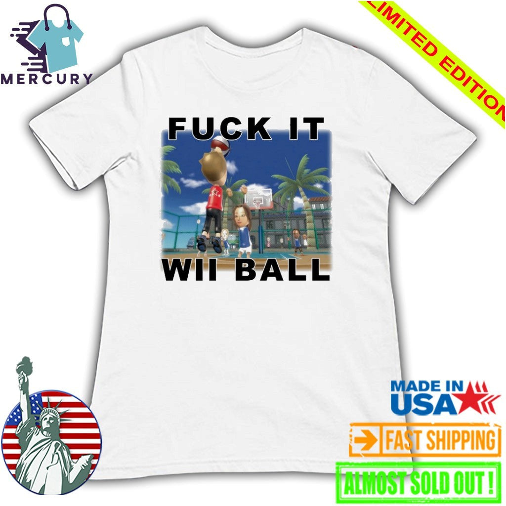 Fuck It WII Ball Basketball Shirt