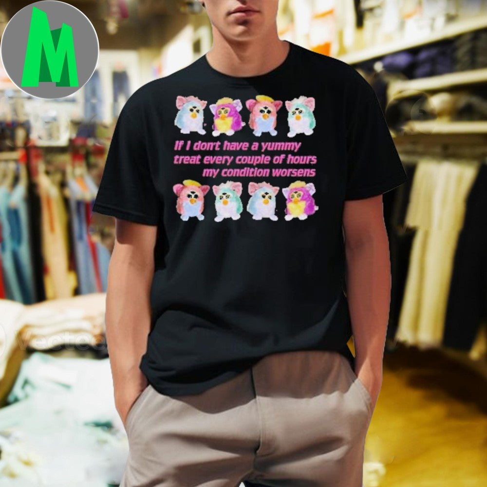 Furby Yummy Treat My Condition Worsens Funny Graphic T-Shirt