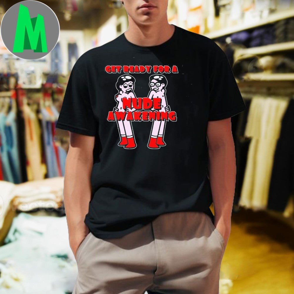 Get Ready For A Nude Awakening T-Shirt