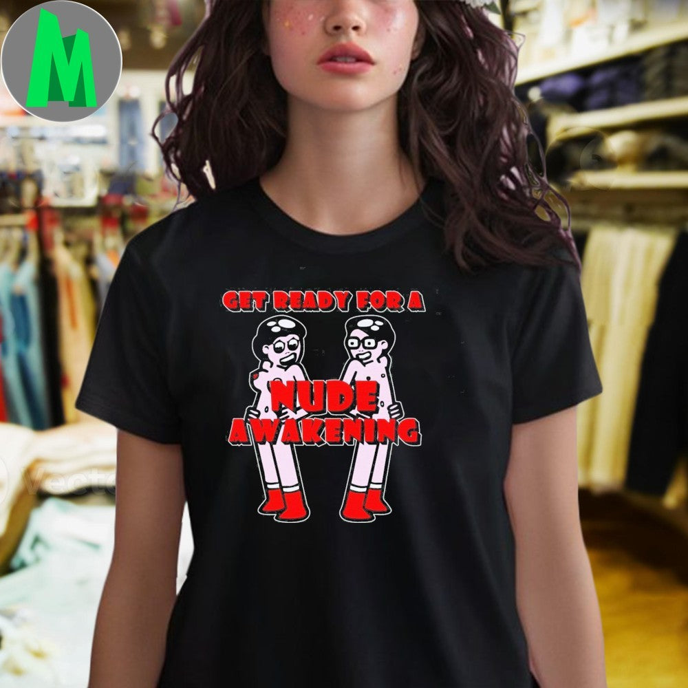 Get Ready For A Nude Awakening T-Shirt