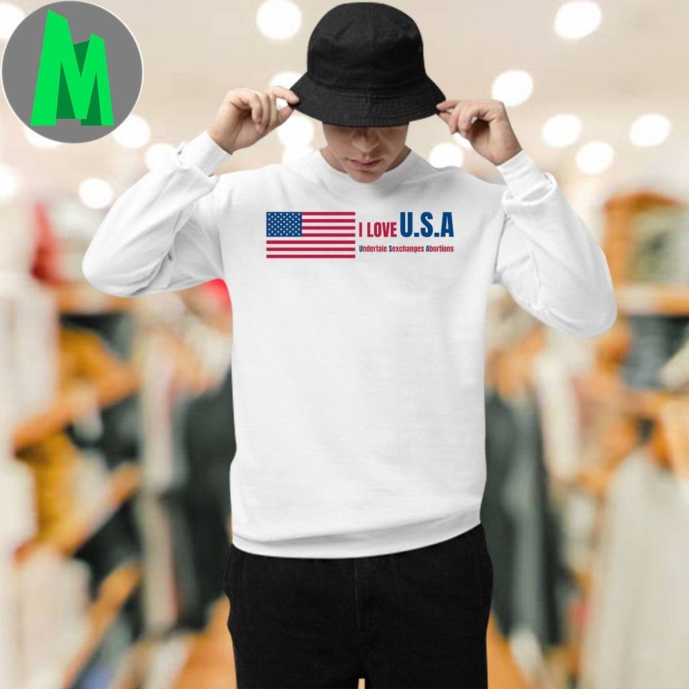 Got Funny I Love U.S.A Undertale Sexchanges Abortions Shirt