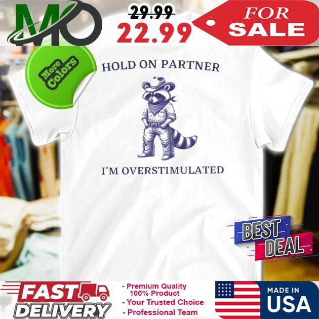 Hold On I’m Overstimulated Cowboy Raccoon Shirt