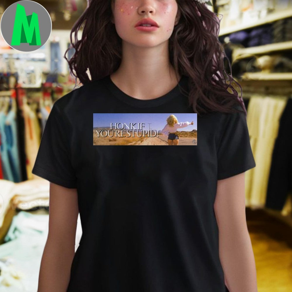 Honk If You’re Stupid Desert Road Trip Movie Fan T-Shirt