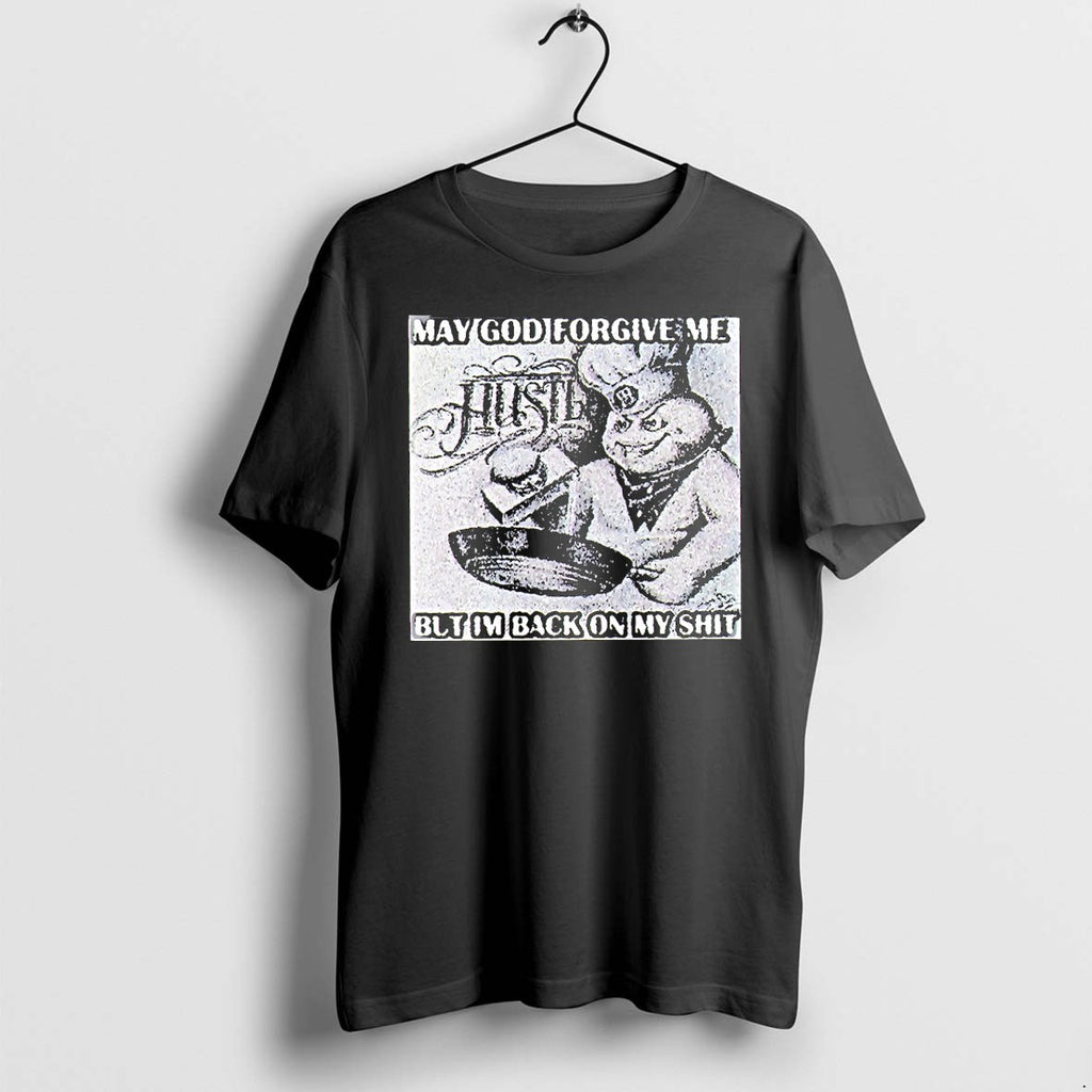 Official Hustle May God Forgive Me But Im Back On My Shit T Shirts Jpg