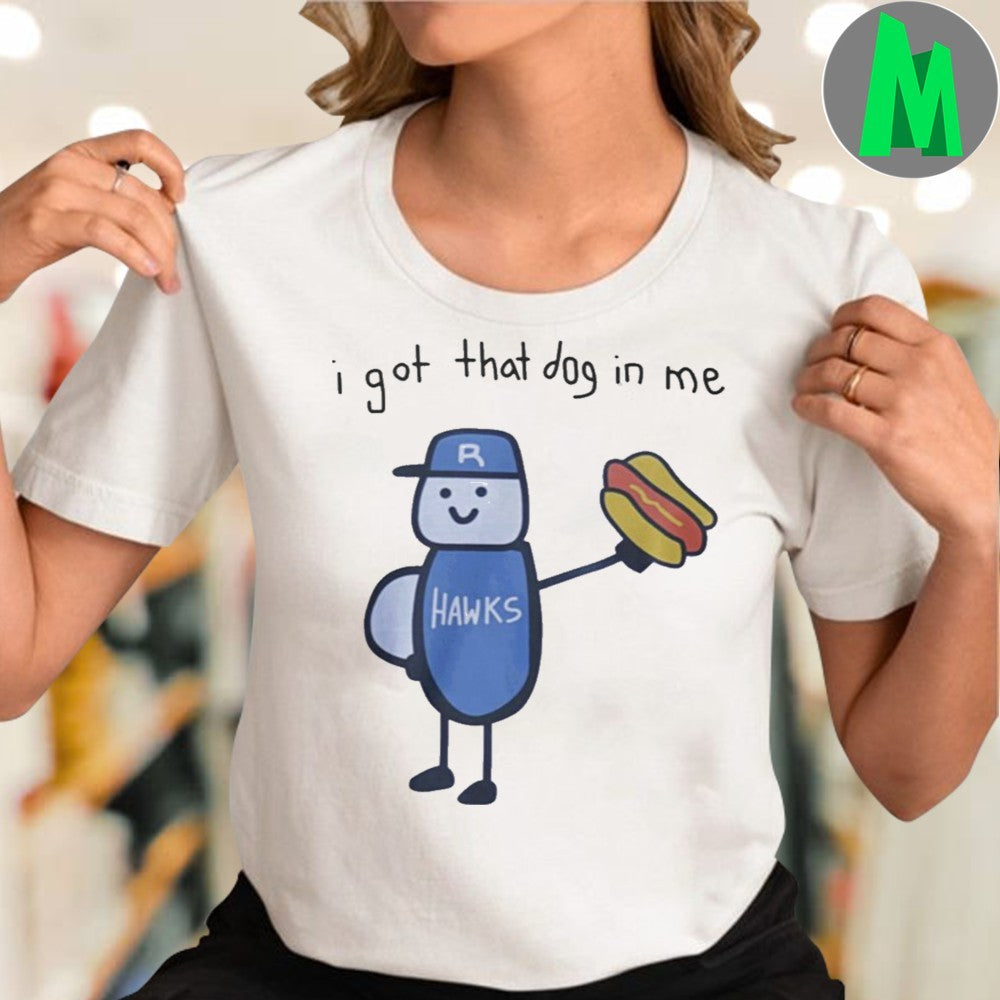 I Got That Dog In Me T-Shirt Funny Basketball Hawks Hot Dog Graphic Tee Sports Fan Apparel