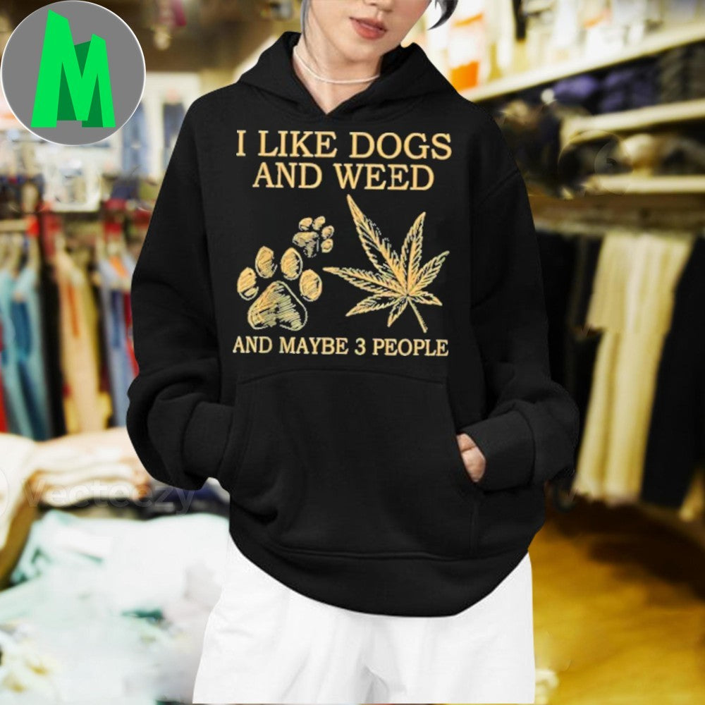 I Like Dogs And Weed And Maybe 3 People T-Shirt Funny Sarcastic Graphic Tee Cannabis Leaf & Paw Print